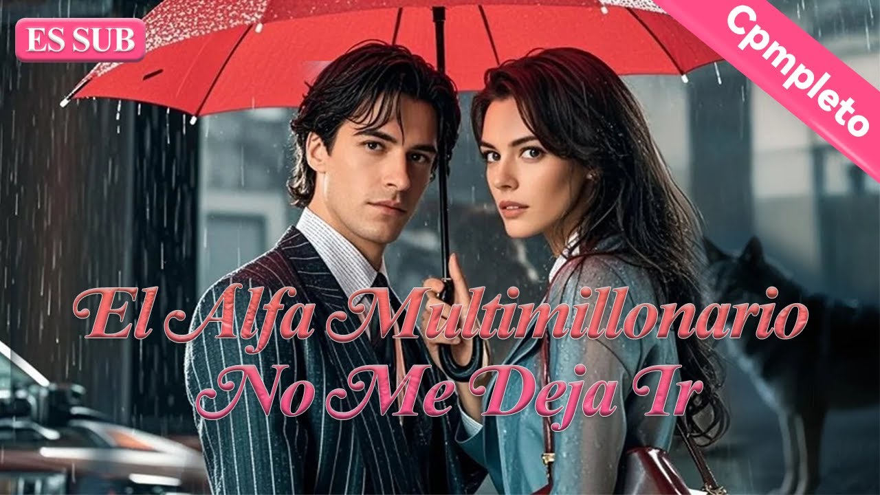 El Alfa Multimillonario No Me Deja Ir【ES -Serie Completa】#drama