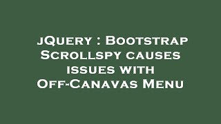 Full jQuery : Bootstrap Scrollspy causes issues with Off-Canavas Menu News