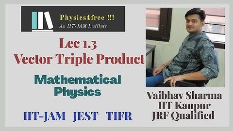 IIT JAM Physics II Lec 1.3 Vector Triple Product II Mathematical Physics II Vaibhav Sharma