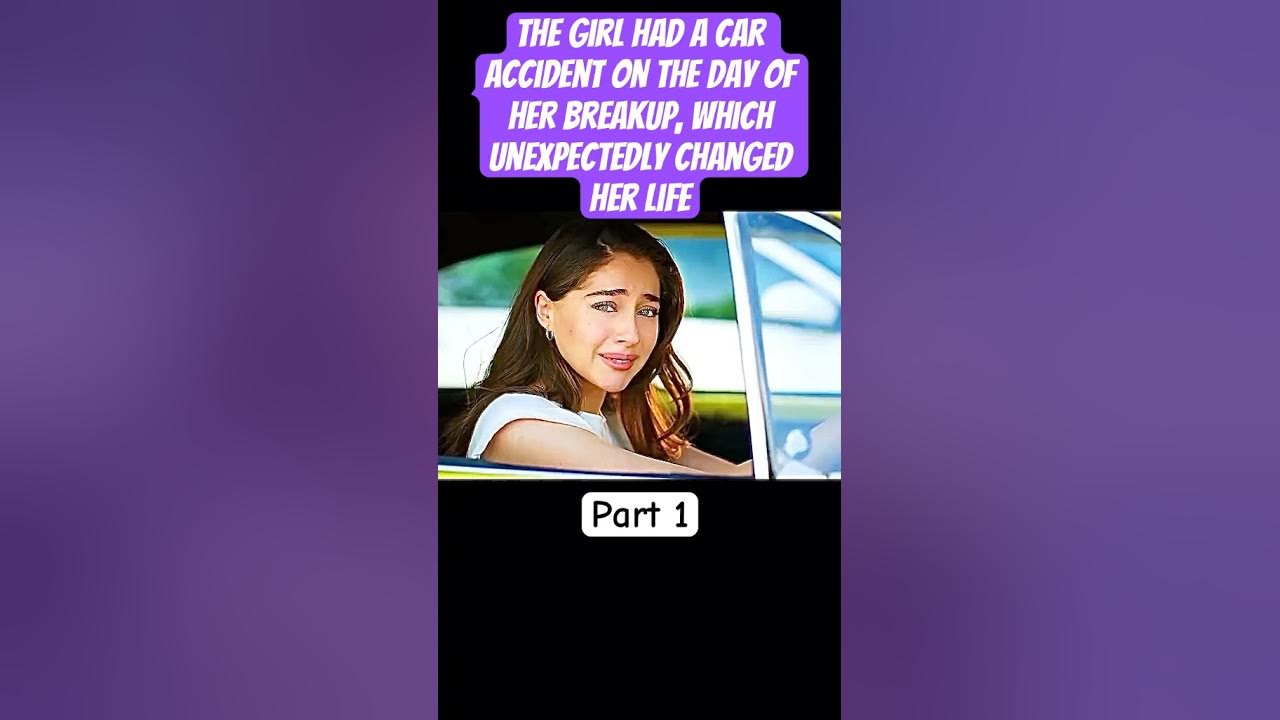 The girl had a car accident on the day of her breakup, which The girl had a car accident on the day of her breakup, which