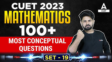 CUET 2023 Maths | Top 100 Most Conceptual Questions | Part 19 | By Shashank Sir