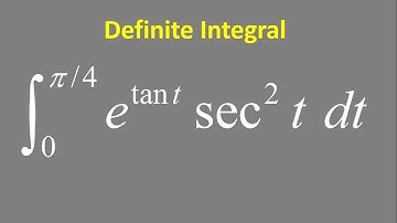 Definite Integral: e^(tan t) * sec^2(t) dt, t = 0 to pi/4