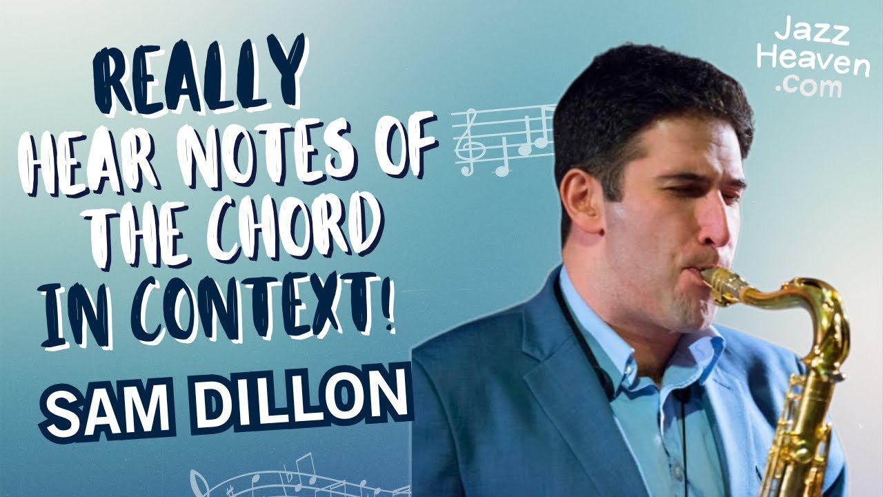 SAM DILLON: Really Hear Notes of the Chord IN CONTEXT! 🚀 JAZZHEAVEN.COM ...