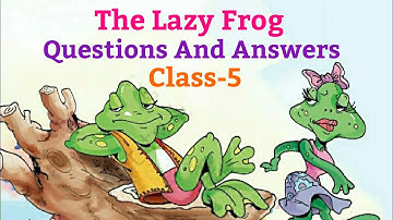 The Lazy Frog | Questions And Answers, English For Class 5 (NCERT) |
