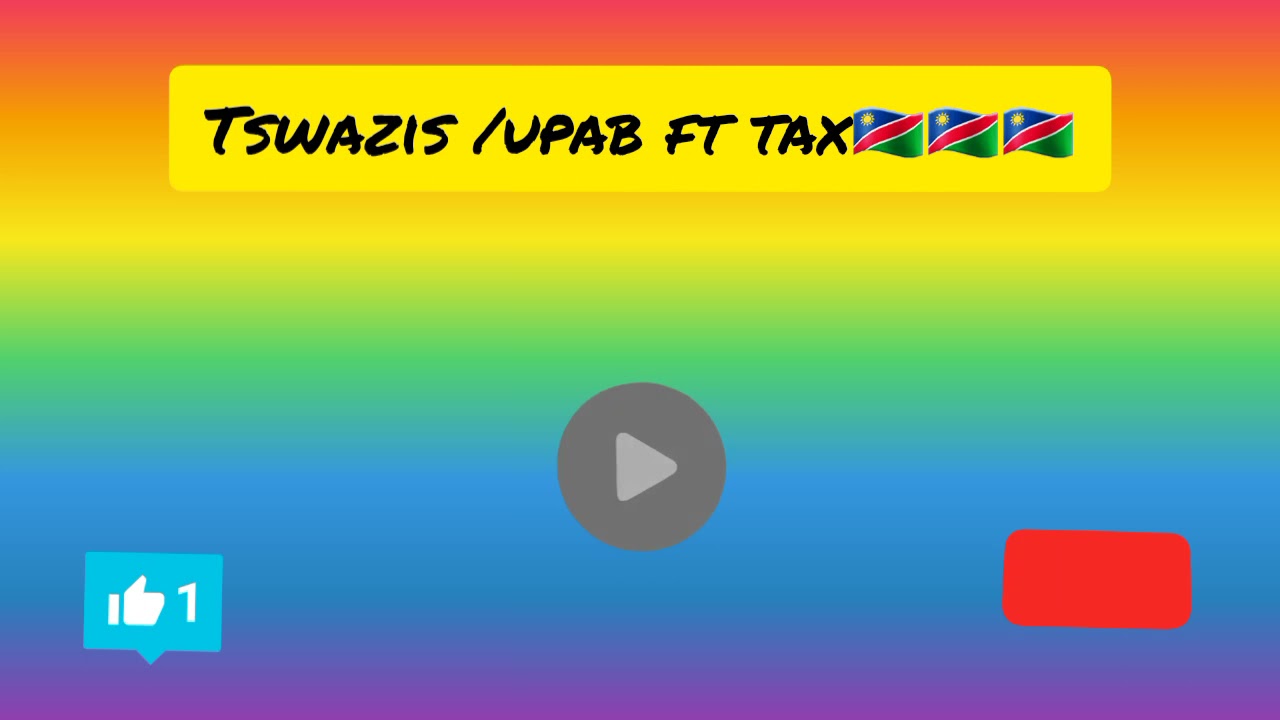 Tswazis song:/upab ft Tax🇳🇦🇳🇦🇳🇦