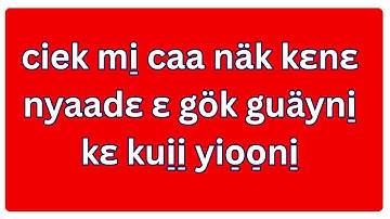 ciek mi̠ caa näk kɛnɛ nyaadɛ, caa kɛ na̱k koth guäy ɛ go̠o̠rɛ