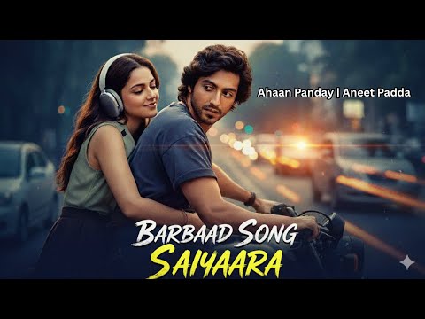 Barbaad Song Saiyaara Ahaan Panday Aneet Padda The Rish Jubin Nautiyal New Hindi Song
