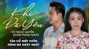 Ngây Ngất Khi Nghe Tân Cổ 2022 ❤️ Tân Cổ Khi Đã Yêu - Võ Ngọc Quyền ft Đoàn Thanh Nhơn