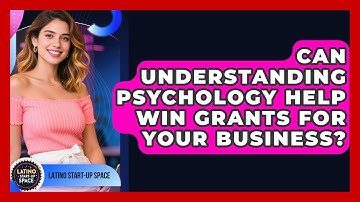 Can Understanding Psychology Help Win Grants For Your Business? - Latino Start Up Space