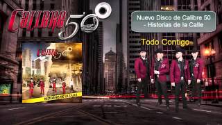Calibre 50 - Todo Contigo (Álbum Historias de la Calle)