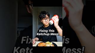 Fixing This Ketchup Mess Fixing This Ketchup Mess
