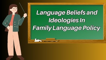 Language Beliefs and Ideologies in Family Language Policies