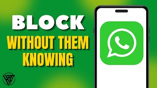 How To Block Someone on WhatsApp Without them Knowing