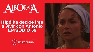 Hipólita decide irse a vivir con Antonio | Alborada capítulo 59 TELECENTRO