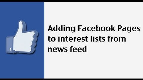 How to organize Facebook Pages into interest lists from news feed