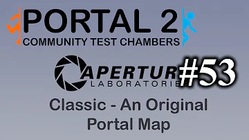 Classic - An Original Portal Map - Portal 2: Community Test Chambers #53