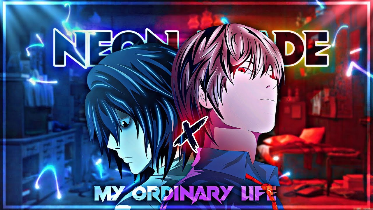 NEON BLADE  X MY ORDINARY LIFE - DEATH NOTE [ EDIT / AMV ]