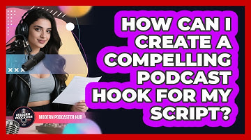 How Can I Create A Compelling Podcast Hook For My Script? - Modern Podcaster Hub