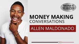 Money Making Conversations | Allen Maldonado Full Interview
