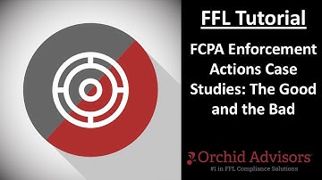 FFL Tutorial - FCPA Enforcement Actions Case Studies: The Good and the Bad