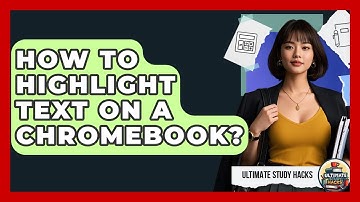 How To Highlight Text On A Chromebook? - Ultimate Study Hacks