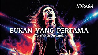 Bukan Yang Pertama - Cover by Nuraga Versi Rock Dangdut