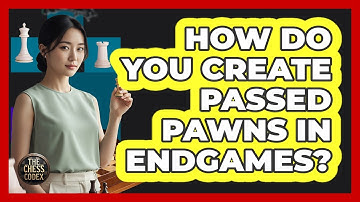 How Do You Create Passed Pawns In Endgames?