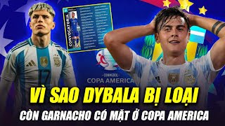 DYBALA BỊ LOẠI, GARNACHO CÓ MẶT Ở COPA AMERICA: VÌ SAO DYBALA MÃI KHÔNG THỂ CHUNG SỐNG VỚI MESSI?