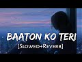 Baaton Ko Teri [Slowed+Reverb] Arijit Singh || Himesh Reshammiya (Lofi Music Channel)