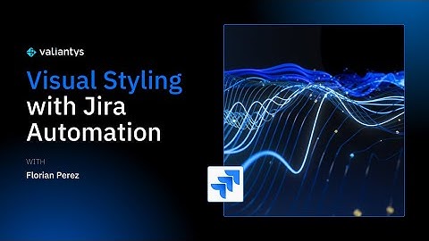 Visual Styling with Jira Automation | January 2025