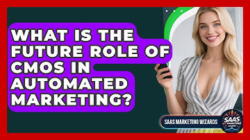 What Is The Future Role Of CMOs In Automated Marketing? - Saas Marketing Wizards