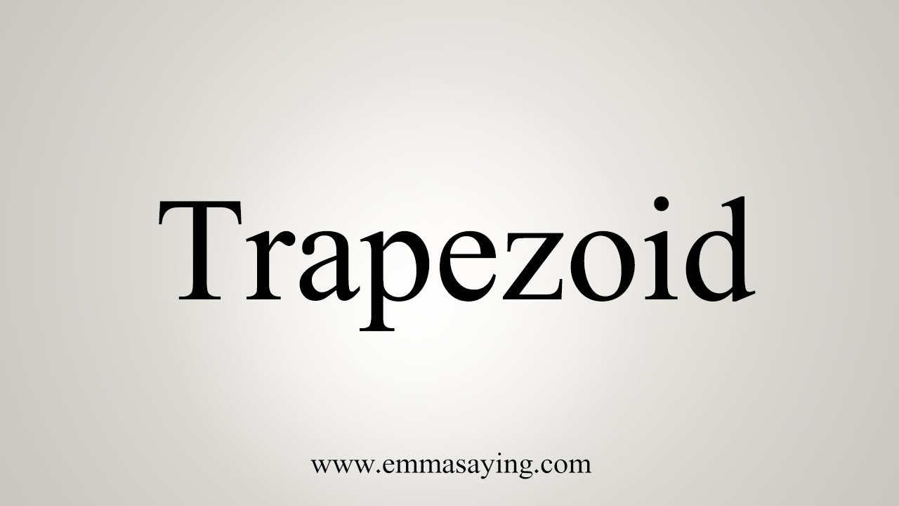 How To Say Trapezoid - YouTube