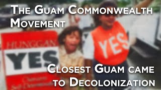 The Guam Commonwealth Movement | Closest Guam Came to Decolonization