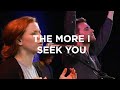 The More I Seek You | Steffany Gretzinger | Bethel Church