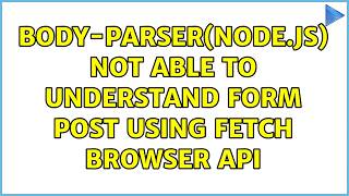 body-parser(node.js) not able to understand form POST using fetch browser api (2 Solutions!!)