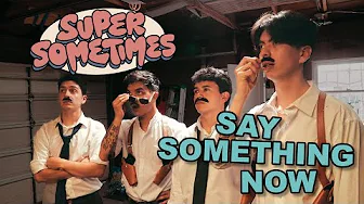 Super Sometimes "Say Something Now" (Official Music Video) Super Sometimes "Say Something Now" (Official Music Video)