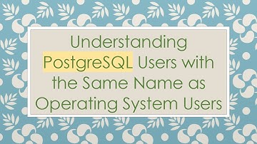 Understanding PostgreSQL Users with the Same Name as Operating System Users