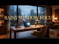 Rainy Window Focus | 3 Hours of Deep Work Music for Calm Productivity