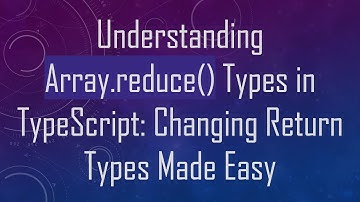 Understanding Array.reduce() Types in TypeScript: Changing Return Types Made Easy