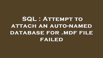 SQL : Attempt to attach an auto-named database for .mdf file failed