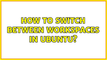 How to switch between workspaces in ubuntu?