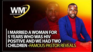 I MARRIED A WOMAN FOR 5 YEARS WHO WAS HIV POSITIVE AND WE HAD TWO CHILDREN -FAMOUS PASTOR REVEALS