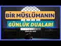 Bir müslümanın günlük duaları | Peygamberimizin dualarından günlük dualar