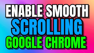 How to Enable Smooth Scrolling in Google Chrome