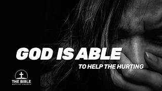 God is Able, Part 15- God Is Able To Help The Hurting