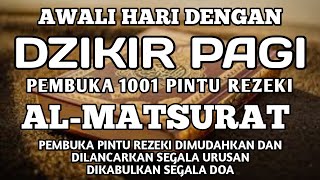 AWALI KEBERKAHAN HARI DENGAN DZIKIR PAGI PEMBUKA REZEKI AL MATSURAT DIKABULKAN SEGALA HAJAT DAN DOA