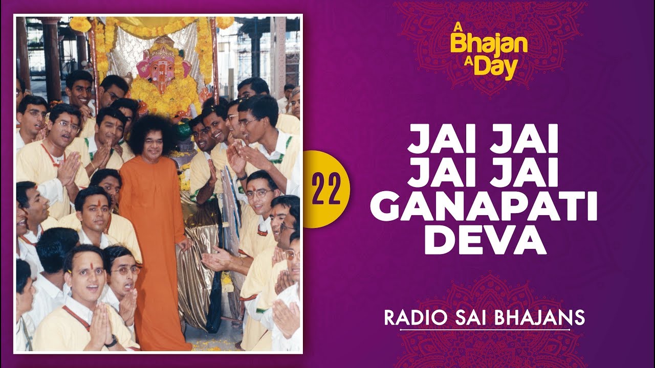 22   Jai Jai Jai Jai Ganapati Deva  Sri Sathya Sai Bhajans