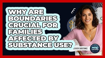 Why Are Boundaries Crucial For Families Affected By Substance Use? - Mind Over Substance
