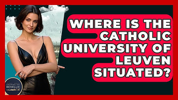 Where Is The Catholic University Of Leuven Situated? - Exploring The Benelux