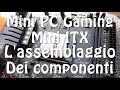 Mini PC Gaming ITX - L'assemblaggio - Parte 2 di 3